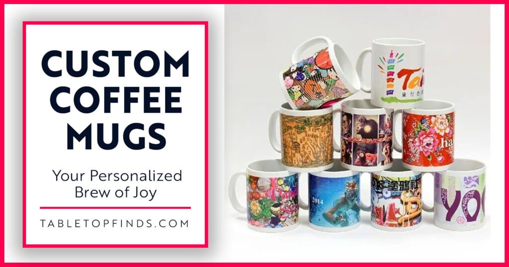 Custom Coffee Mugs Your Personalized Brew of Joy